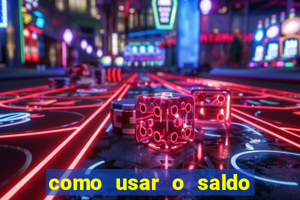 como usar o saldo da conta now big win